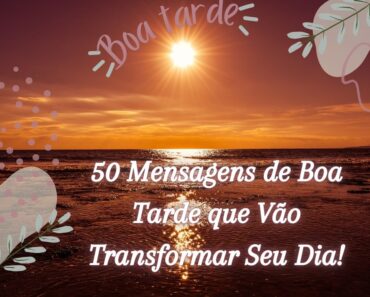 50 Mensagens de Boa Tarde