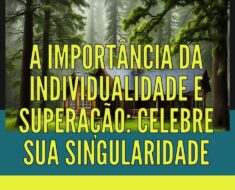 A Importância da Individualidade e Superação: Celebre Sua Singularidade 3