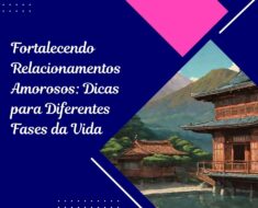 Fortalecendo Relacionamentos Amorosos: Dicas para Diferentes Fases da Vida 3