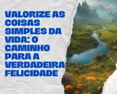 Valorize as Coisas Simples da Vida: O Caminho para a Verdadeira Felicidade 9