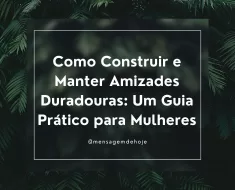 Como Construir e Manter Amizades Duradouras: Um Guia Prático para Mulheres 1