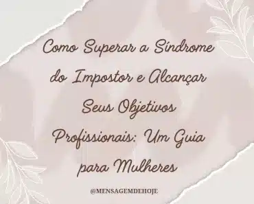 Como Superar a Síndrome do Impostor e Alcançar Seus Objetivos Profissionais: Um Guia para Mulheres 3