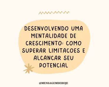 Desenvolvendo uma Mentalidade de Crescimento: Como Superar Limitações e Alcançar Seu Potencial 1