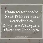 Finanças Pessoais: Dicas Práticas para Gerenciar Seu Dinheiro e Alcançar a Liberdade Financeira 10