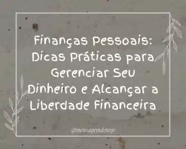 Finanças Pessoais: Dicas Práticas para Gerenciar Seu Dinheiro e Alcançar a Liberdade Financeira 1