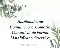 Habilidades de Comunicação: Como Se Comunicar de Forma Mais Eficaz e Assertiva 11