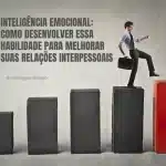 Inteligência Emocional: Como Desenvolver essa Habilidade para Melhorar Suas Relações Interpessoais 13