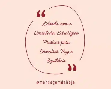 Lidando com a Ansiedade: Estratégias Práticas para Encontrar Paz e Equilíbrio 3