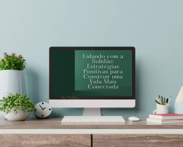 Lidando com a Solidão: Estratégias Positivas para Construir uma Vida Mais Conectada 1