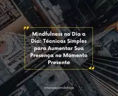 Mindfulness no Dia a Dia: Técnicas Simples para Aumentar Sua Presença no Momento Presente 1