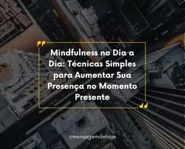 Mindfulness no Dia a Dia: Técnicas Simples para Aumentar Sua Presença no Momento Presente 1