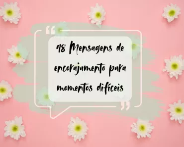 98 Mensagens de encorajamento para momentos difíceis 1