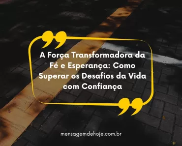 A Força Transformadora da Fé e Esperança: Como Superar os Desafios da Vida com Confiança 1