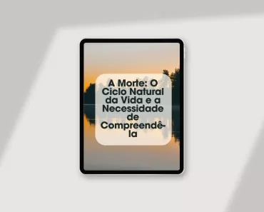 A Morte: O Ciclo Natural da Vida e a Necessidade de Compreendê-la 1