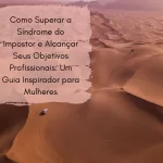 Como Superar a Síndrome do Impostor e Alcançar Seus Objetivos Profissionais: Um Guia Inspirador para Mulheres 8