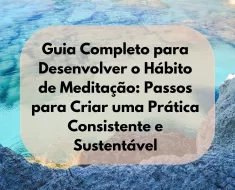 Guia Completo para Desenvolver o Hábito de Meditação: Passos para Criar uma Prática Consistente e Sustentável 11