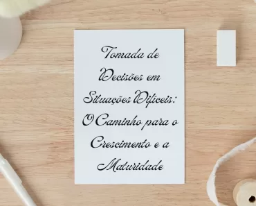 Tomada de Decisões em Situações Difíceis: O Caminho para o Crescimento e a Maturidade 1